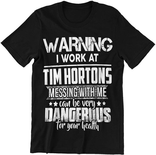 Tim Hortons Messing with Me Dangerous Shirt