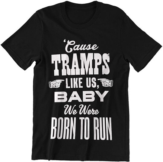 Tramps Run Tramps Like Us Born to Run Shirt
