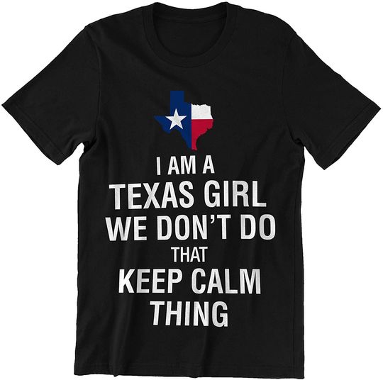 I Am Texas Girl We Don't Do Keep Calm Shirt
