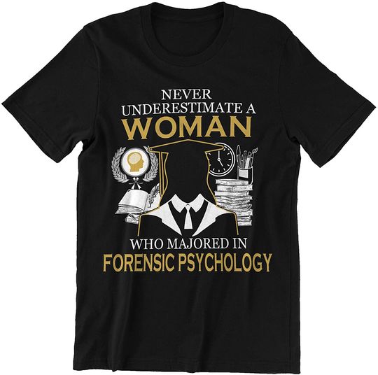 Never Underestimate Woman Majored in Forensic Psychology Shirt