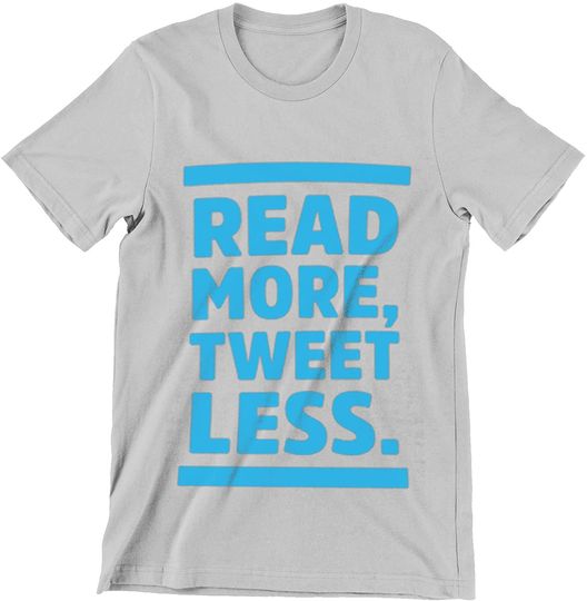 Read More, Tweet Less Politics Shirt