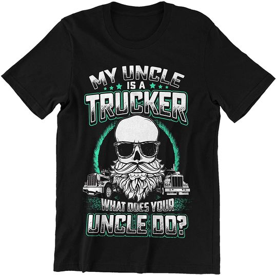 Truck Driver Uncle My Uncle is A Trucker Shirt