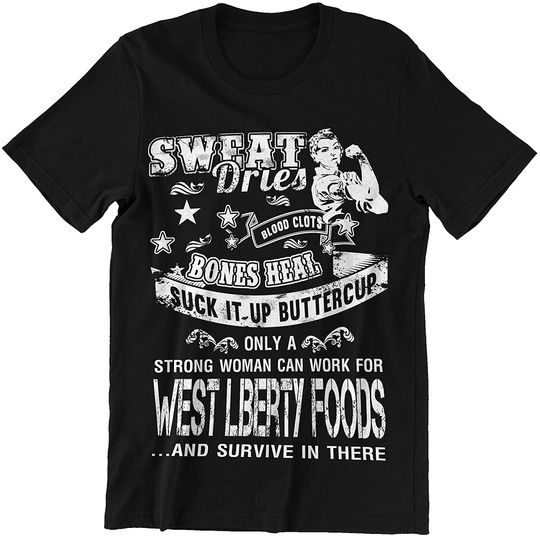 West Liberty Foods Woman Strong Woman Work West Liberty Foods and Survive Shirt