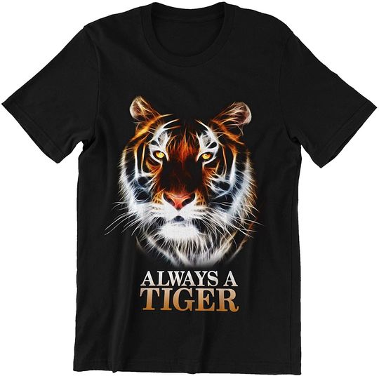 Tiger Always A Tiger Shirt