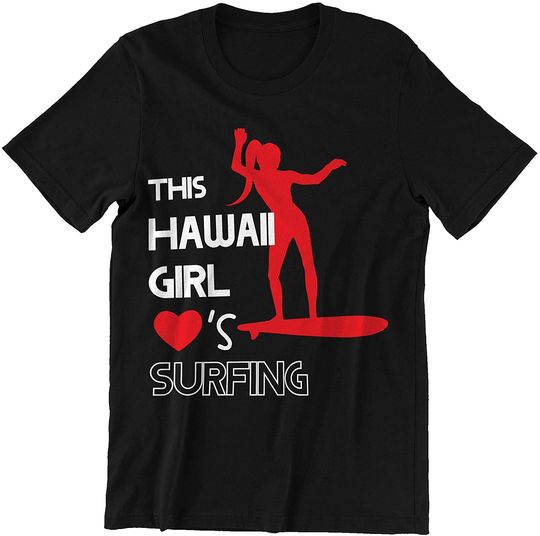 Surfing Hawaii Girl This Girl Loves Surfing Shirt