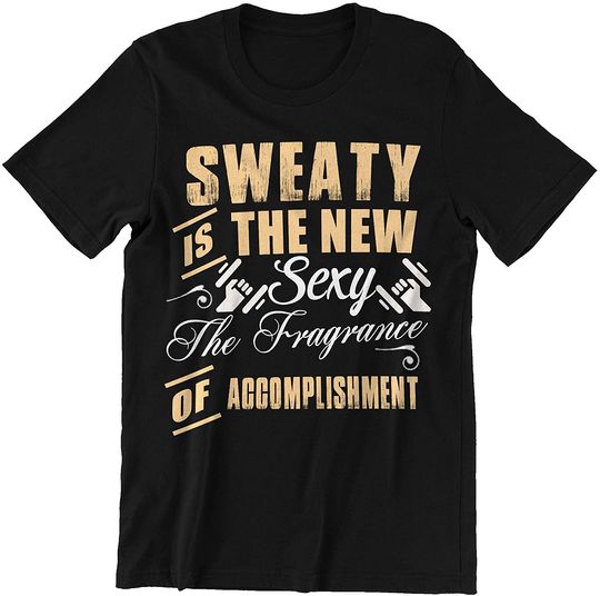 Sweaty is The New Sexy Fragrance of Accomplishment Bodybuilding Shirt
