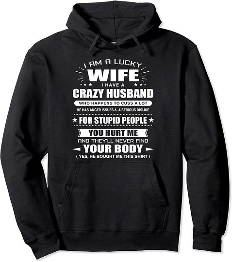 I am a Lucky Wife of a Crazy Husband Yes He Bought Me This Pullover Hoodie