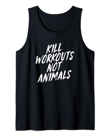 Kill Workouts Not Animals Vegan Muscle Vegetarians Quote Tank Top
