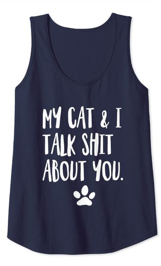 My Cat And I Talk Shit About You Offensive Cat Tank Top