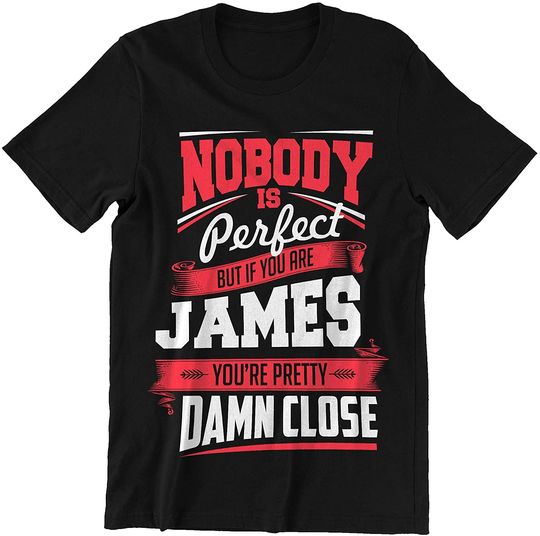 Nobody's Perfect but If You are James Pretty Damn Close James Shirt