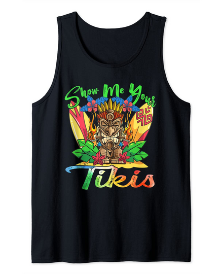Show Me Your Tikis Shirt Hawaiian Aloha Summer Luau Tropical Tank Top