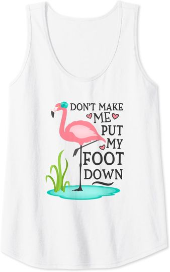 Don't Make Me Put My Foot Down Pink Flamingo Tank Top