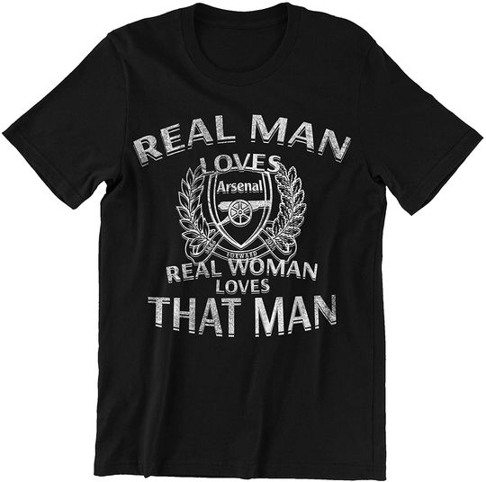 Man Arsenal Fan Real Man Loves Arsenal Real Woman Loves That Man Shirt