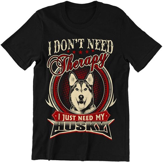 Husky Dont Need Therapy Just Need Husky Shirt