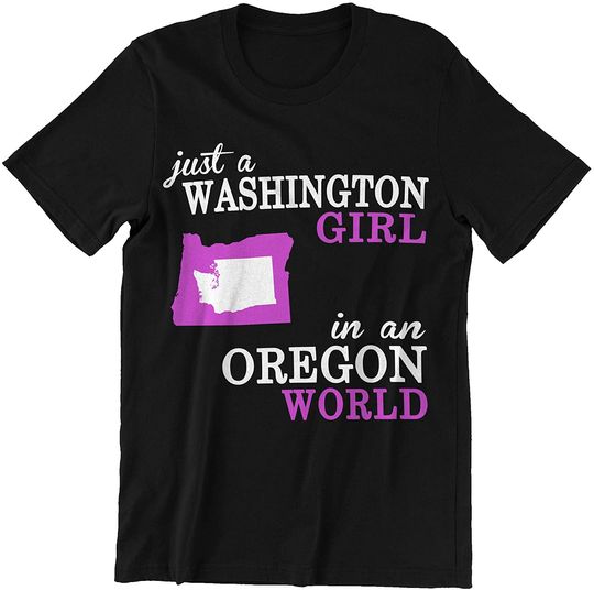 Washington Oregon Girl Just A Washington Girl in an Oregon World Shirt