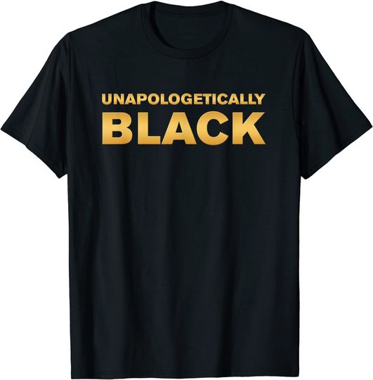 Unapologetically Black Shirt Proud Black Shirt in Gold