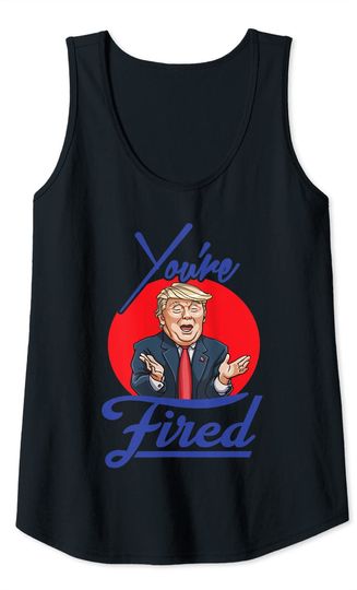 Trump You're Fired! Tank Top
