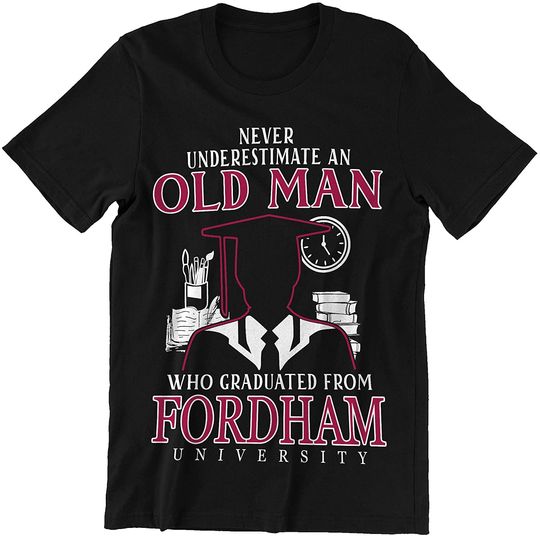 Fordham Old Man Old Man Graduated from Fordham Shirt