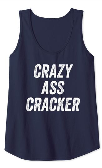 Crazy Ass Cracker Hillbilly Trailer Trash Redneck Tank Top