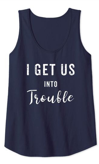 I Get Us Into Trouble Set Funny GIft Matching Best Friend Tank Top