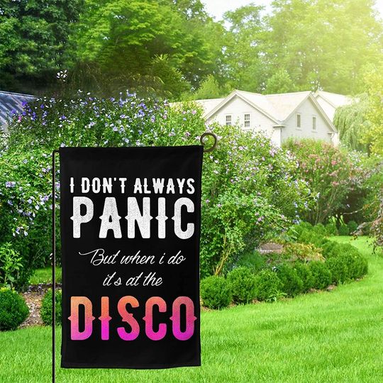 I Don't Always Panic But When I Do It's At The Disco Garden Flag