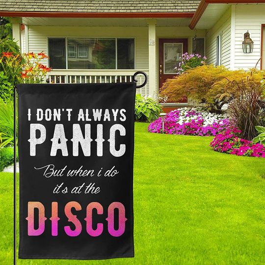 I Don't Always Panic But When I Do It's At The Disco Garden Flag