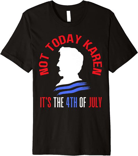Not Today Karen It's The 4th Of July Juneteenth BLM T-Shirt