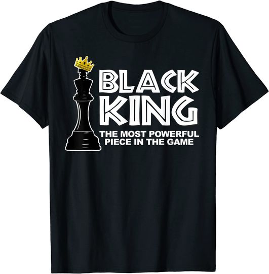 Black King The Most Powerful Piece In The The Game T Shirt