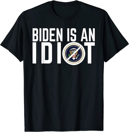 Biden Is An Idiot T Shirt