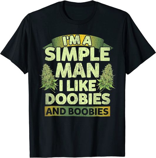 I'm A Simple Man I Like Doobies And Boobies Weed  T Shirt
