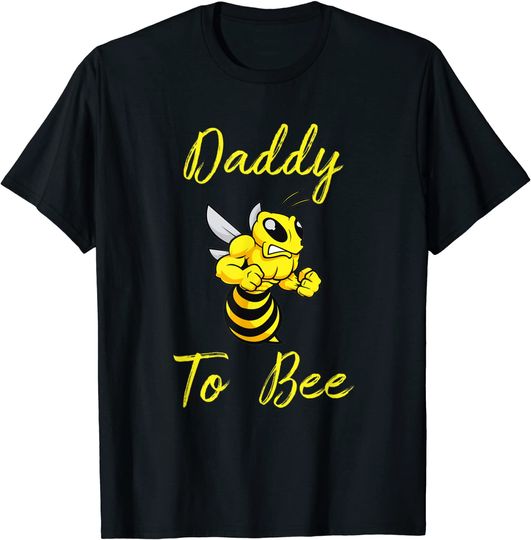 Daddy To Bee Funny Quote Pregnancy Announcement For Fathers T Shirt