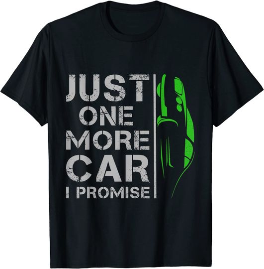 Just One More Car I Promise T Shirt