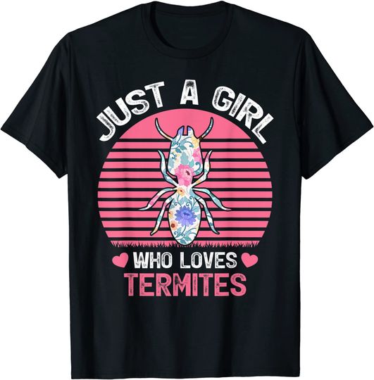Termite Lover Just A Girl Who Loves Termites T Shirt