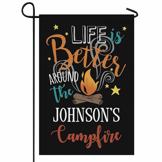 Personalized Life Better Around Campfire Garden Flag Custom Family Name