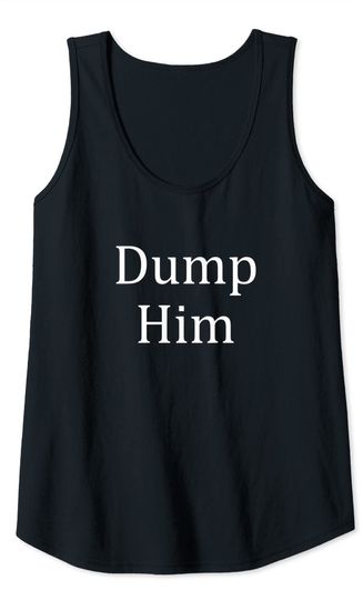 Dump Him - Tank Top