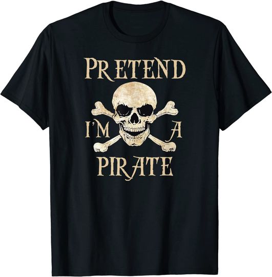 Easy Halloween Costume Pretend I'm a Pirate T Shirt