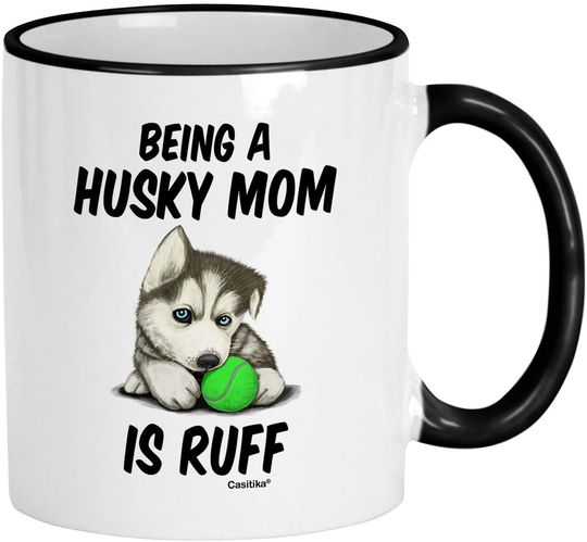 Casitika Husky Mom Mug. Siberian Husky Cup. Being A Husky Mom Is Ruff. Present Idea For Dog Lovers.