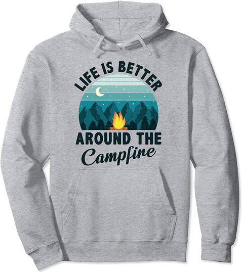 Life Is Better Around The Campfire Pullover Hoodie