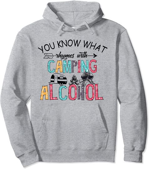 You Know What Rhymes With Camping And Alcohol Wine Camper Pullover Hoodie