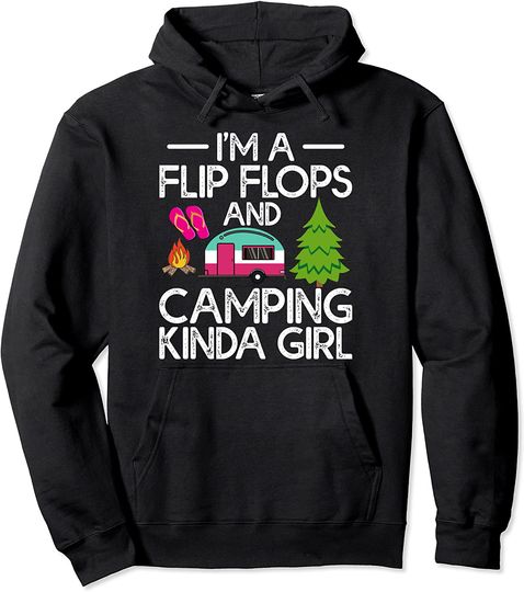 I'm A Flip Flops And Camping Kinda Girl Pullover Hoodie