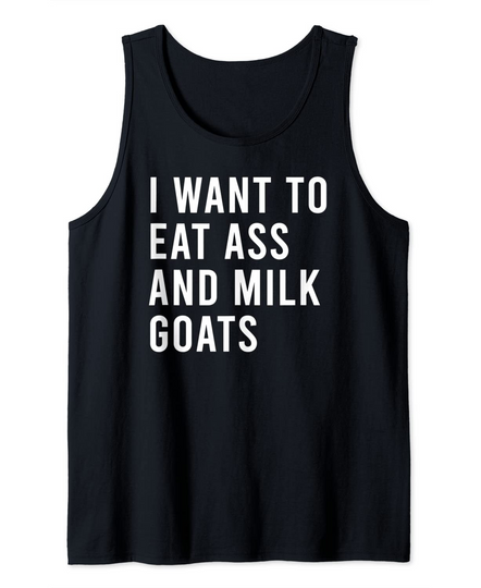 I Want To Eat As And Milk Free Range Goats Butt Toys Tank Top
