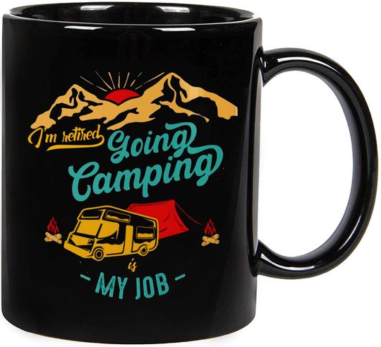 Personalized I'm Retired Going Camping Is My Job Ceramic Novelty Coffee Tea Mug