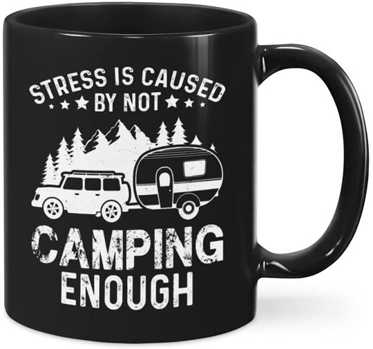Stresses Is Caused By Not Camping Enough Ceramic Novelty Coffee Tea Mug