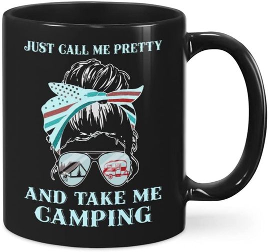 Just Call Me Pretty And Take Me Camping Ceramic Novelty Coffee Tea Mug Messy Bun