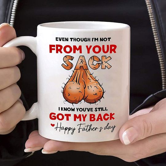 Even Though I'm Not From Your Sack Mug, Step Dad Fathers Day Gift Ideas, Step Dad Mug, Happy Father's Day Mug for Step Dad