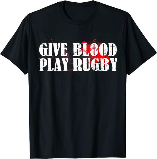 Give Blood Play Rugby Shirt Tough Rugby Player Gift T-Shirt