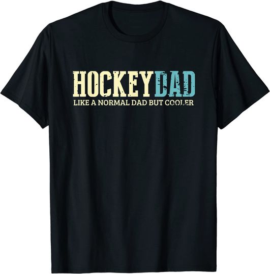 Hockey Dad Like Normal Dad But Cooler Hockey T Shirt