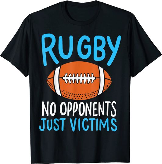 Rugby No Opponents Just Victims For A Rugby Player T-Shirt