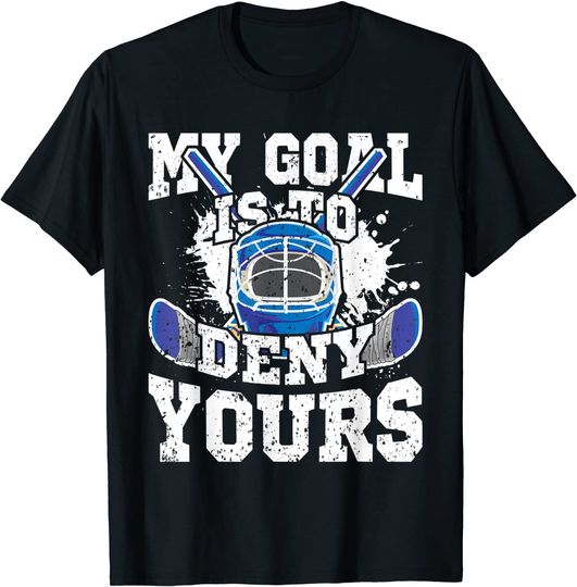 Ice Hockey Goalie My Goal Is To Deny Yours T Shirt
