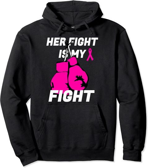 Breast Cancer Shirt Her Fight Is My Fight Pink Ribbon Gift Pullover Hoodie